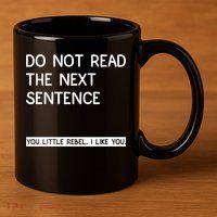Do Not Read The Next Sentence You Little Rebbel Funny Sayings 11oz C Handle Ceramic Mug