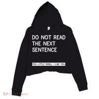 Do Not Read The Next Sentence You Little Rebbel Funny Sayings Crop Fleece Hoodie