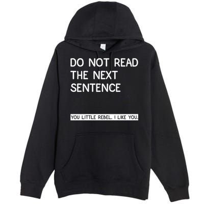 Do Not Read The Next Sentence You Little Rebbel Funny Sayings Premium Pullover Hoodie