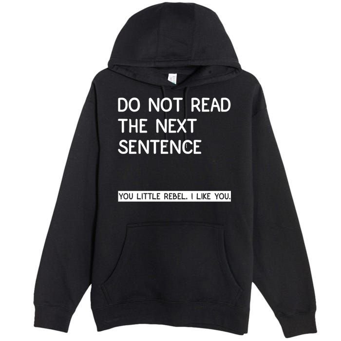 Do Not Read The Next Sentence You Little Rebbel Funny Sayings Premium Pullover Hoodie