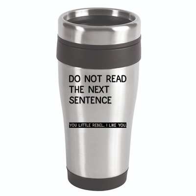 Do Not Read The Next Sentence You Little Rebbel Funny Sayings 16oz Travel Tumbler