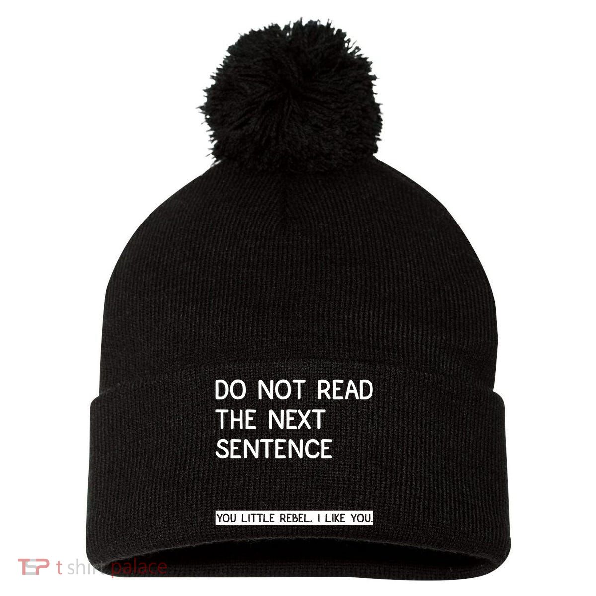 Do Not Read The Next Sentence You Little Rebbel Funny Sayings Pom Pom 12in Knit Beanie