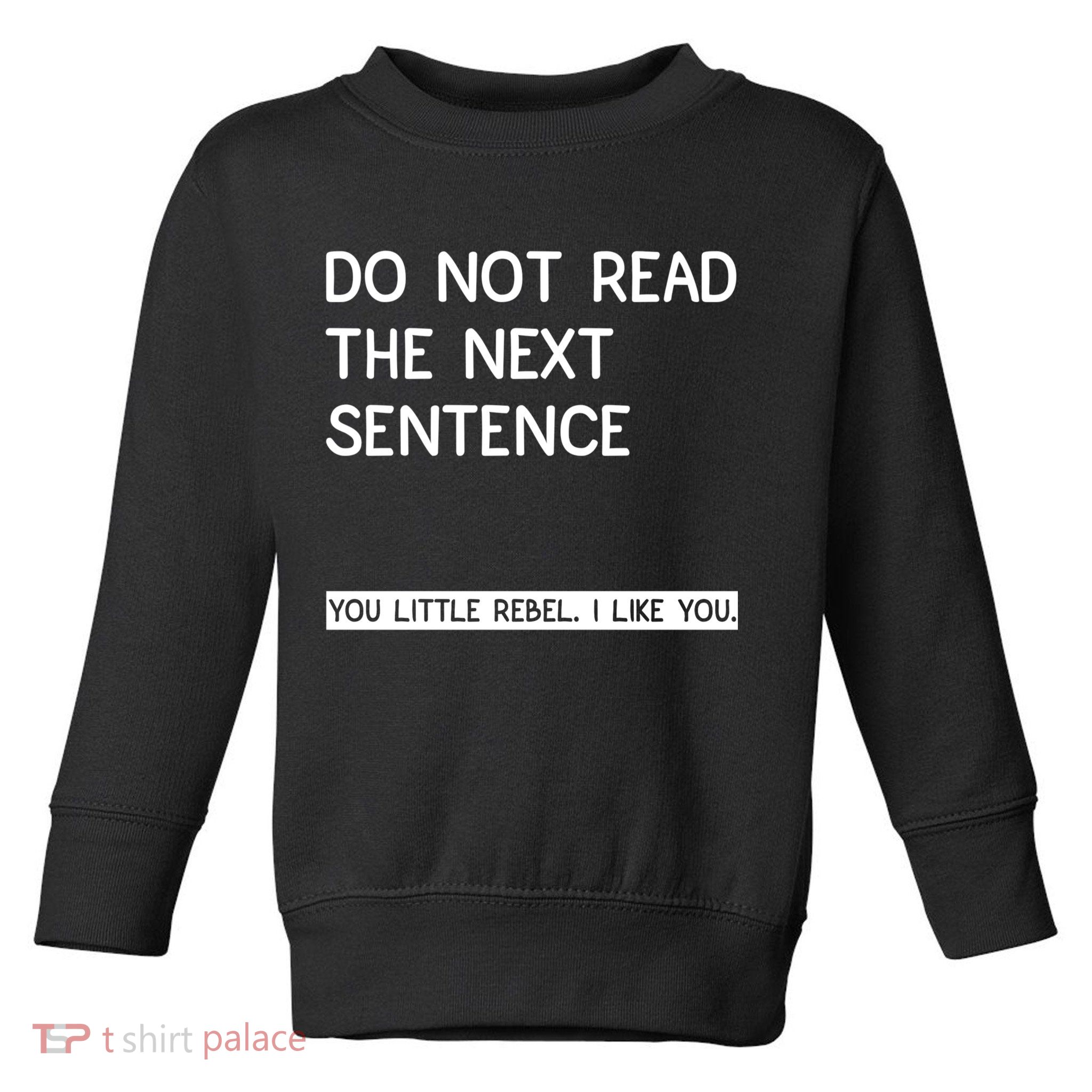 Do Not Read The Next Sentence You Little Rebbel Funny Sayings Toddler Sweatshirt