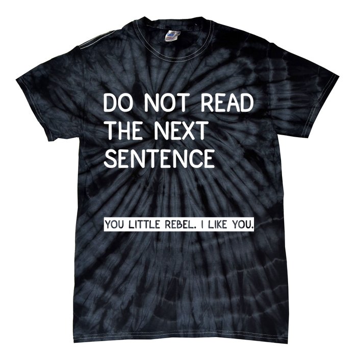 Do Not Read The Next Sentence You Little Rebbel Funny Sayings Tie-Dye T-Shirt