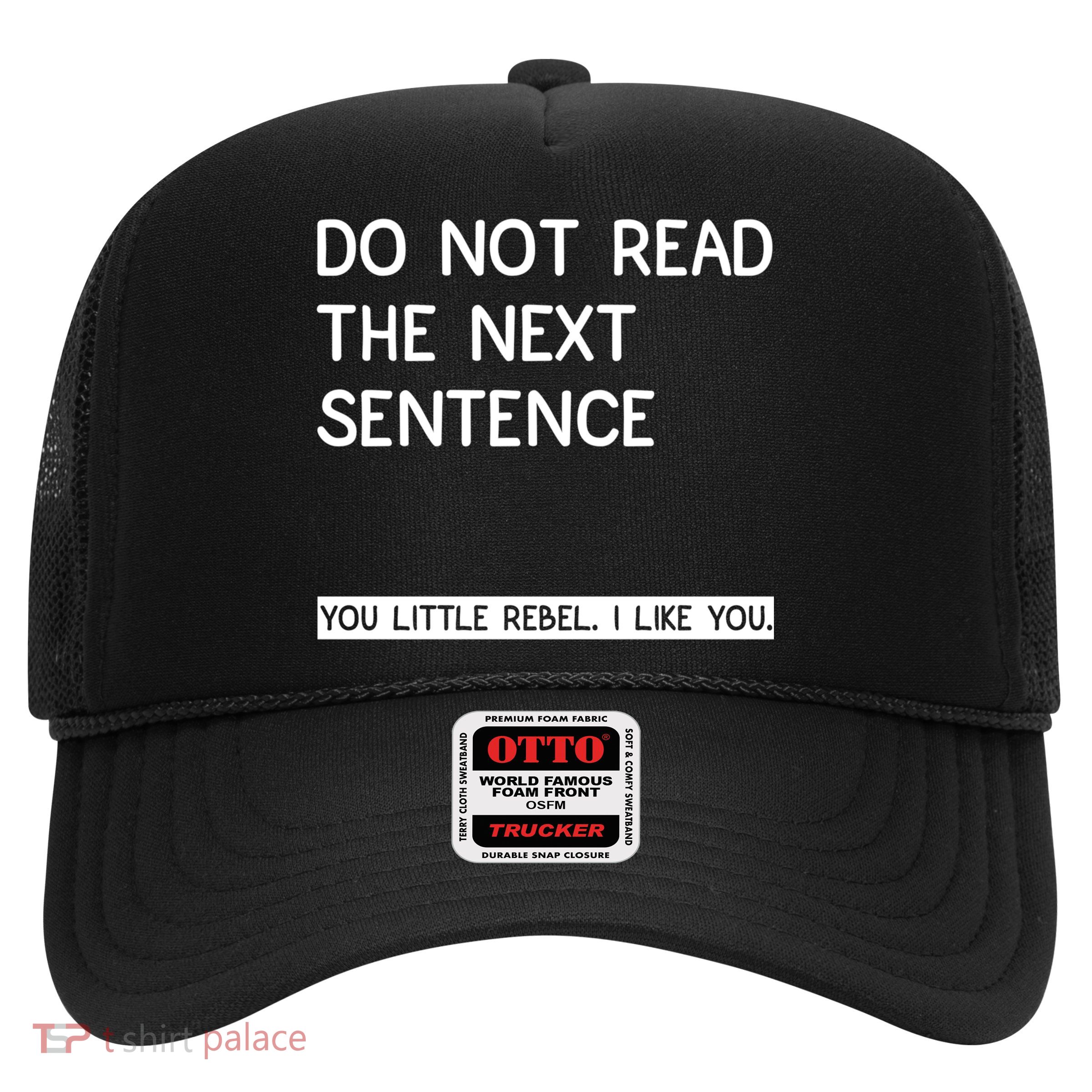 Do Not Read The Next Sentence You Little Rebbel Funny Sayings Trucker Hat