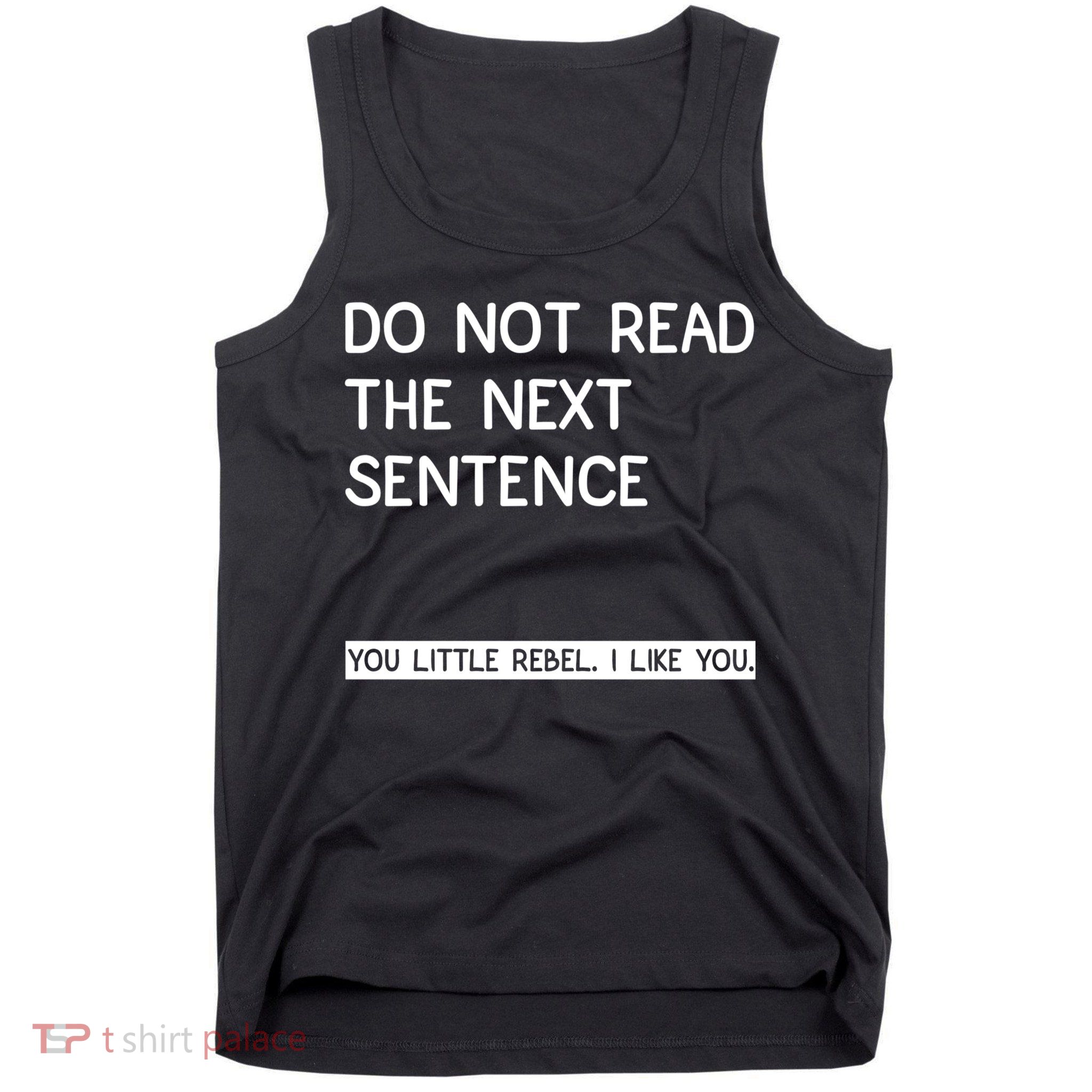 Do Not Read The Next Sentence You Little Rebbel Funny Sayings Tank Top
