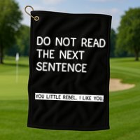 Do Not Read The Next Sentence You Little Rebbel Funny Sayings Golf Towel