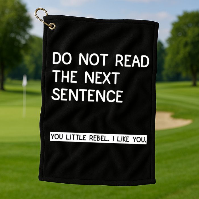 Do Not Read The Next Sentence You Little Rebbel Funny Sayings Golf Towel