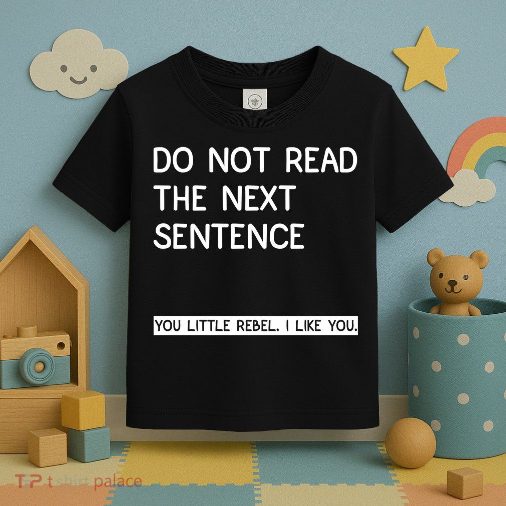 Do Not Read The Next Sentence You Little Rebbel Funny Sayings Toddler T-Shirt