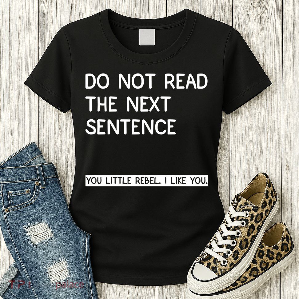 Do Not Read The Next Sentence You Little Rebbel Funny Sayings Womens T-Shirt
