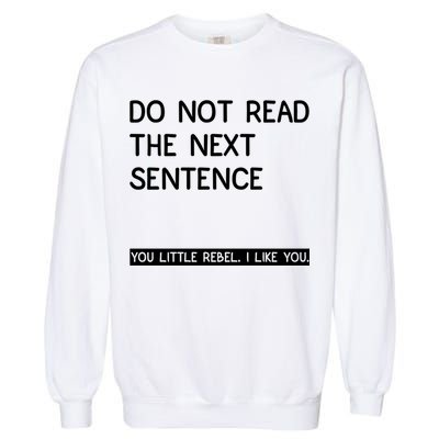 Do Not Read The Next Sentence You Little Rebbel Funny Sayings Garment-Dyed Sweatshirt