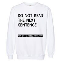 Do Not Read The Next Sentence You Little Rebbel Funny Sayings Garment-Dyed Sweatshirt