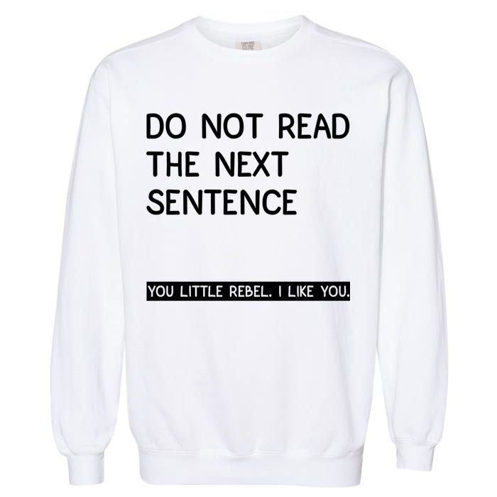Do Not Read The Next Sentence You Little Rebbel Funny Sayings Garment-Dyed Sweatshirt