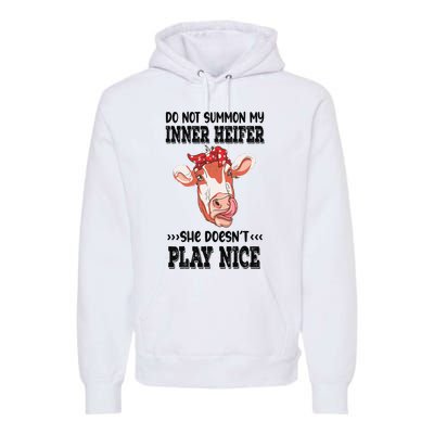 Do Not Summon My Inner Heifer She Doesn’t Play Nice Premium Hoodie