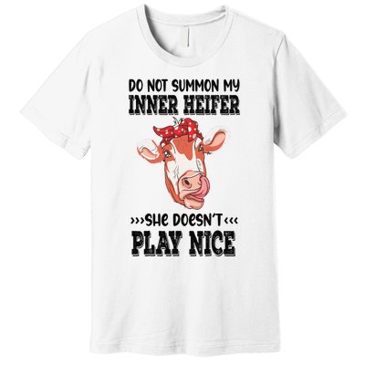 Do Not Summon My Inner Heifer She Doesn’t Play Nice Premium T-Shirt