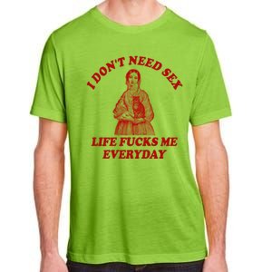 Dont Need Sex Life F Me Every Day Retro Offensive Humor Adult ChromaSoft Performance T-Shirt