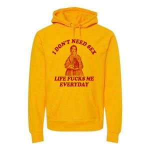 Dont Need Sex Life F Me Every Day Retro Offensive Humor Premium Hoodie