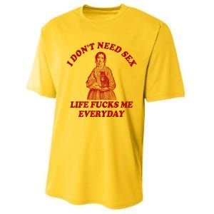 Dont Need Sex Life F Me Every Day Retro Offensive Humor Performance Sprint T-Shirt