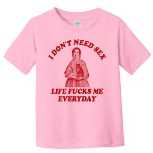 Dont Need Sex Life F Me Every Day Retro Offensive Humor Toddler T-Shirt