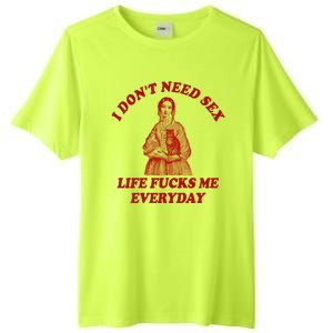 Dont Need Sex Life F Me Every Day Retro Offensive Humor Tall Fusion ChromaSoft Performance T-Shirt