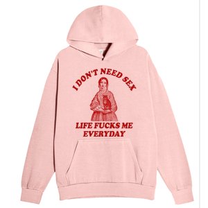 Dont Need Sex Life F Me Every Day Retro Offensive Humor Urban Pullover Hoodie