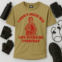 Dont Need Sex Life F Me Every Day Retro Offensive Humor Cooling Performance Crew T-Shirt