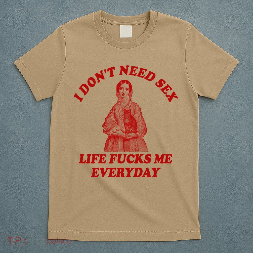 Dont Need Sex Life F Me Every Day Retro Offensive Humor T-Shirt
