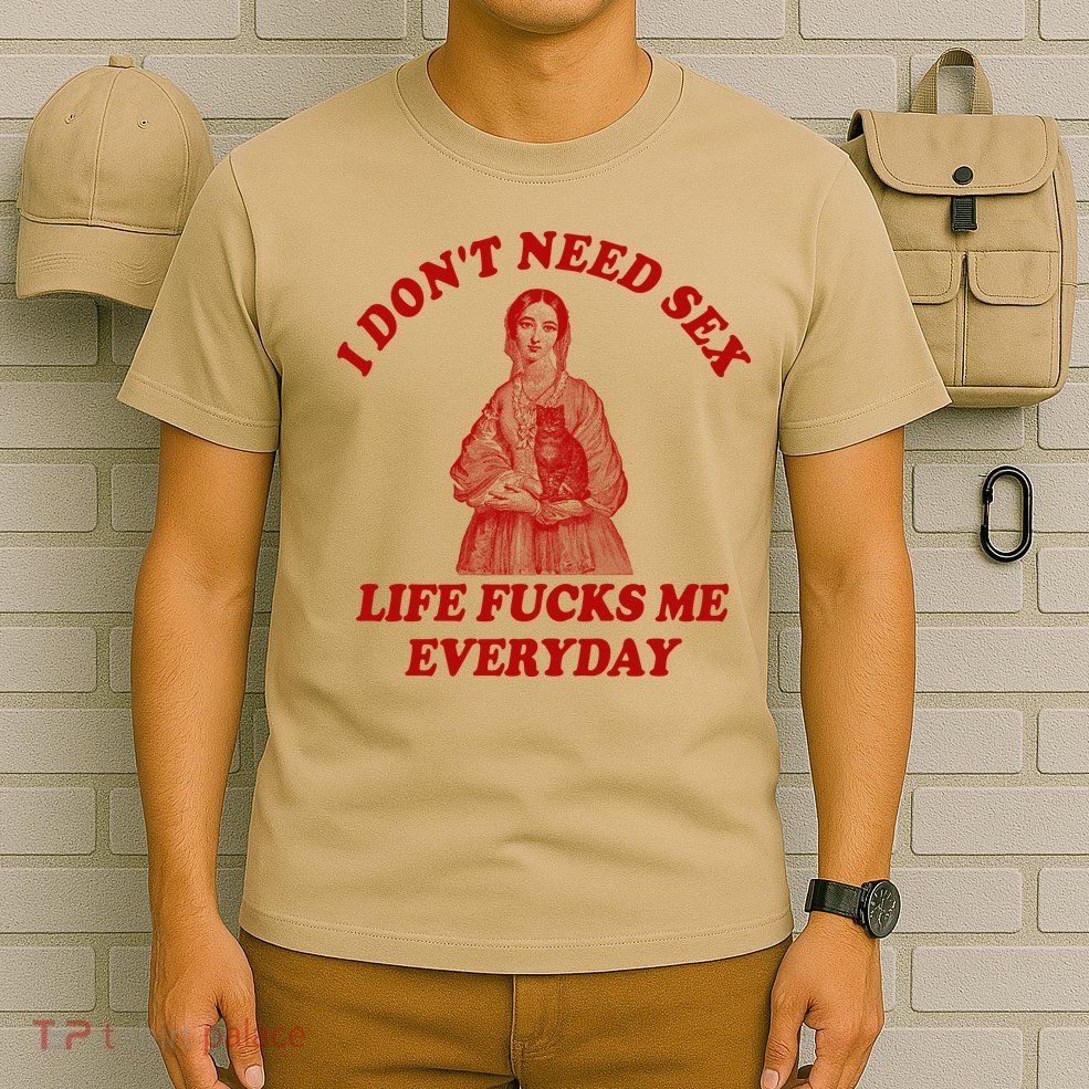 Dont Need Sex Life F Me Every Day Retro Offensive Humor T-Shirt