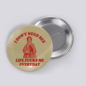 Dont Need Sex Life F Me Every Day Retro Offensive Humor Button