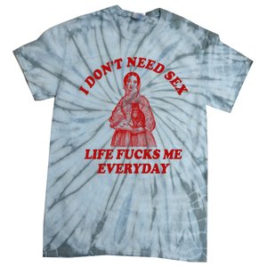 Dont Need Sex Life F Me Every Day Retro Offensive Humor Tie-Dye T-Shirt