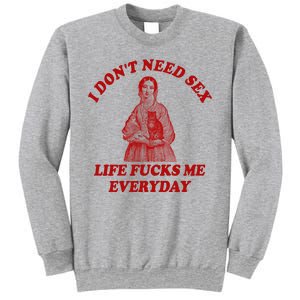 Dont Need Sex Life F Me Every Day Retro Offensive Humor Sweatshirt