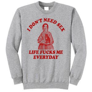 Dont Need Sex Life F Me Every Day Retro Offensive Humor Tall Sweatshirt