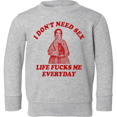 Dont Need Sex Life F Me Every Day Retro Offensive Humor Toddler Sweatshirt