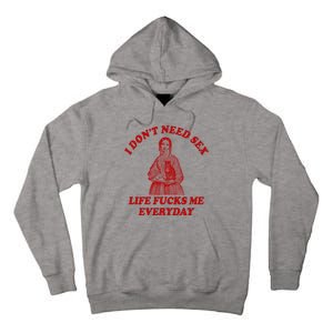 Dont Need Sex Life F Me Every Day Retro Offensive Humor Tall Hoodie