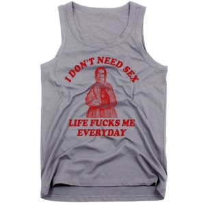 Dont Need Sex Life F Me Every Day Retro Offensive Humor Tank Top