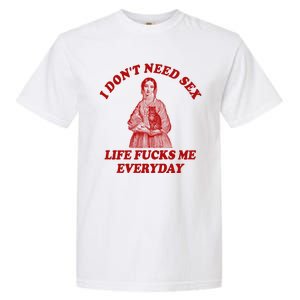 Dont Need Sex Life F Me Every Day Retro Offensive Humor Garment-Dyed Heavyweight T-Shirt