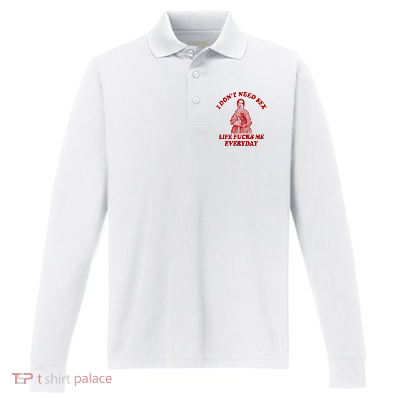 Dont Need Sex Life F Me Every Day Retro Offensive Humor Performance Long Sleeve Polo