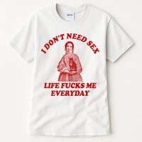 Dont Need Sex Life F Me Every Day Retro Offensive Humor Tall T-Shirt