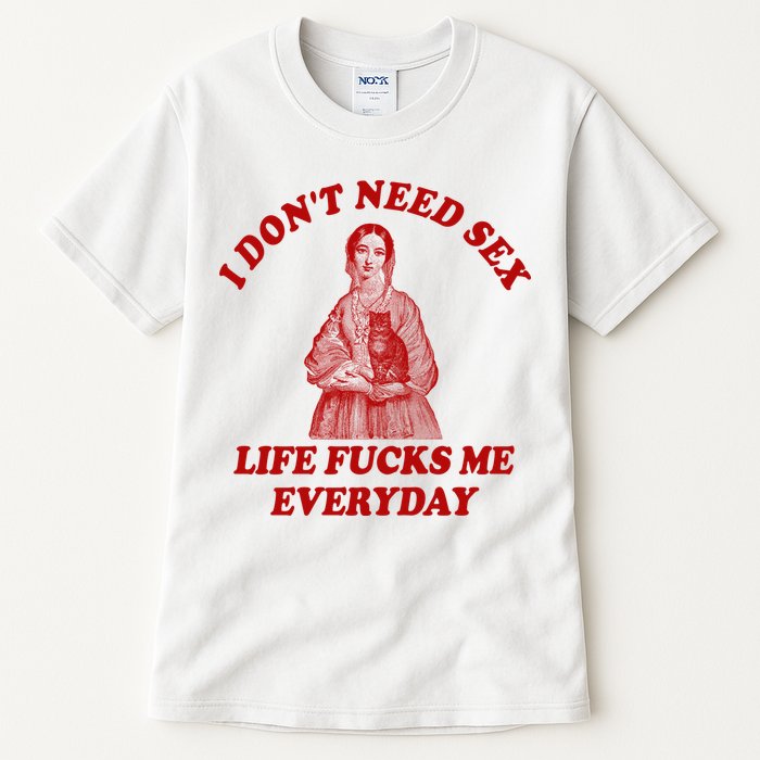 Dont Need Sex Life F Me Every Day Retro Offensive Humor Tall T-Shirt