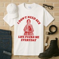 Dont Need Sex Life F Me Every Day Retro Offensive Humor Tall T-Shirt
