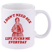 Dont Need Sex Life F Me Every Day Retro Offensive Humor 11oz C Handle Ceramic Mug