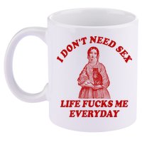 Dont Need Sex Life F Me Every Day Retro Offensive Humor 11oz C Handle Ceramic Mug