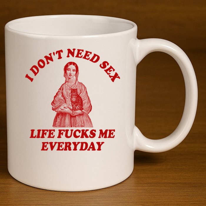 Dont Need Sex Life F Me Every Day Retro Offensive Humor 11oz C Handle Ceramic Mug