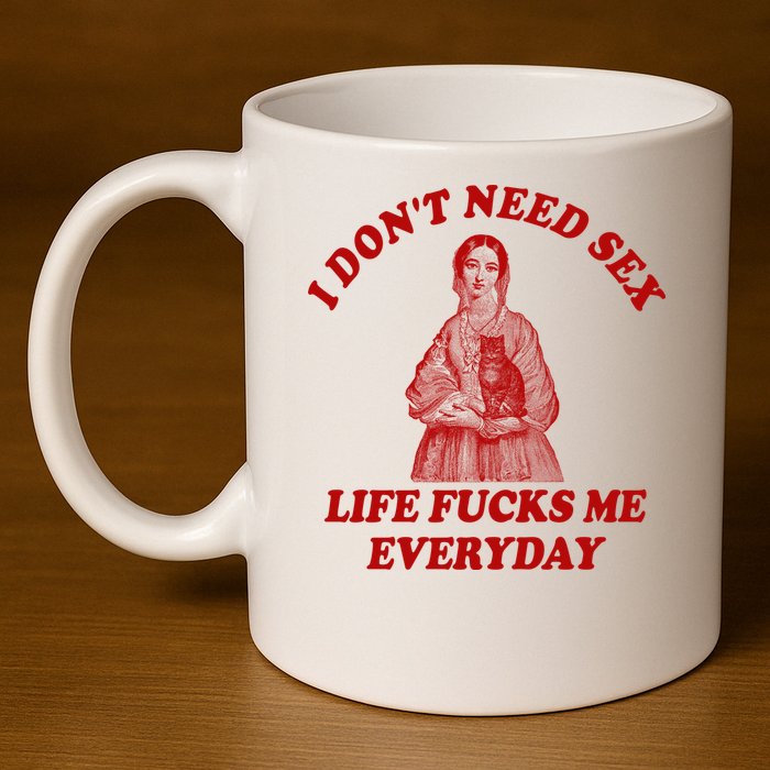 Dont Need Sex Life F Me Every Day Retro Offensive Humor 11oz C Handle Ceramic Mug