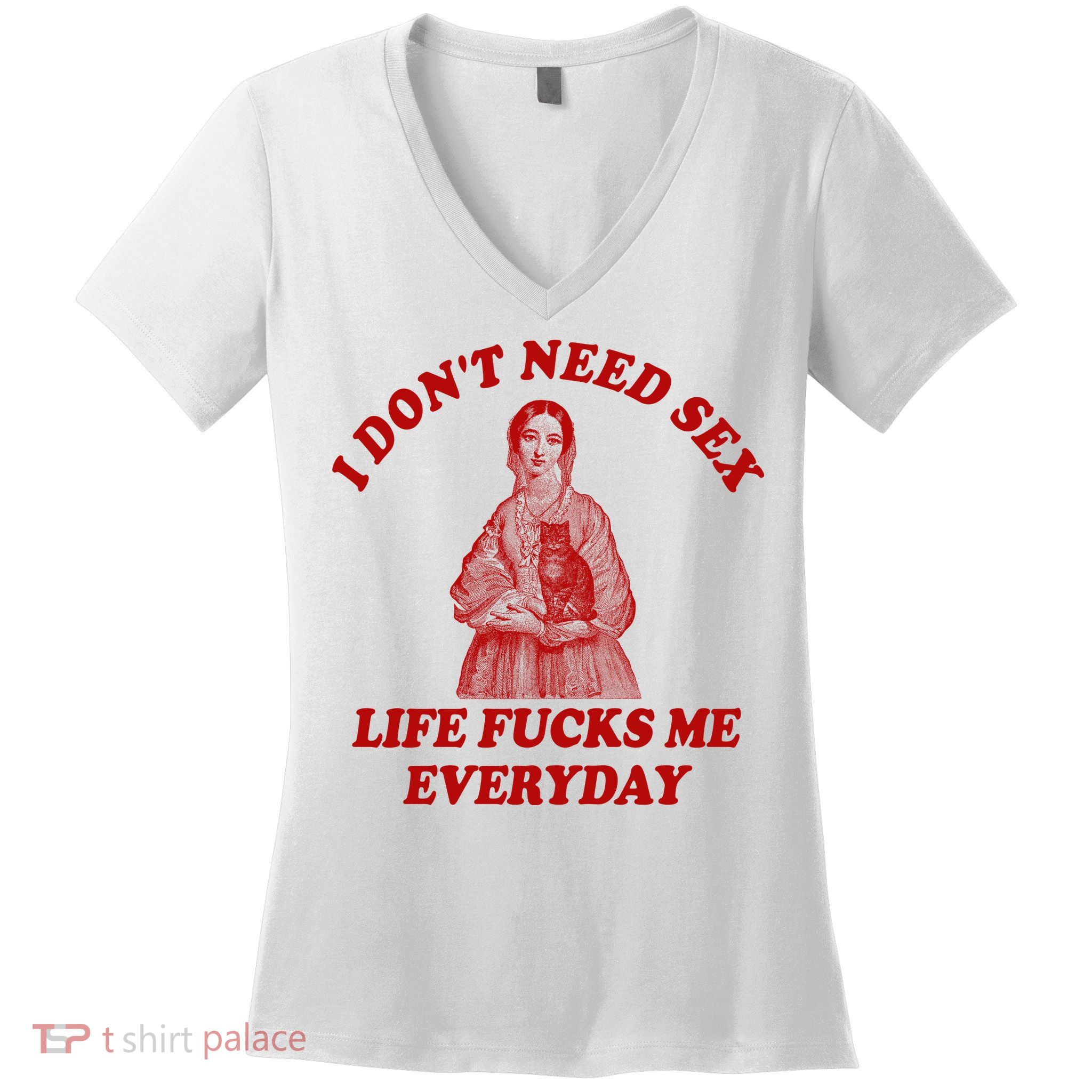 Dont Need Sex Life F Me Every Day Retro Offensive Humor Women's V-Neck T-Shirt