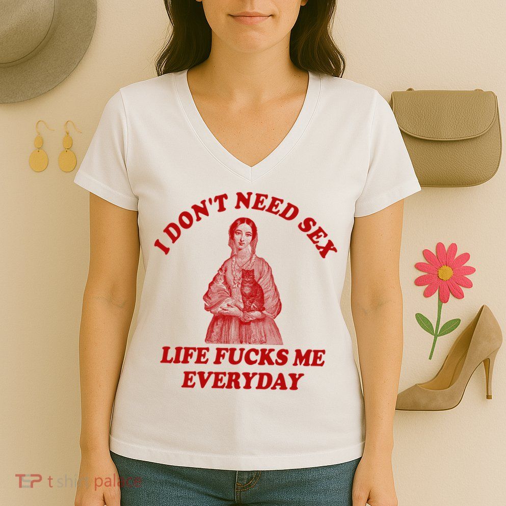 Dont Need Sex Life F Me Every Day Retro Offensive Humor Women's V-Neck T-Shirt