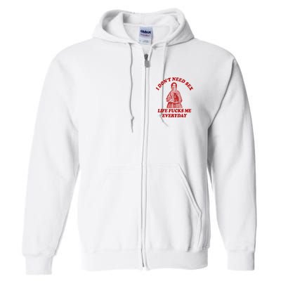 Dont Need Sex Life F Me Every Day Retro Offensive Humor Full Zip Hoodie