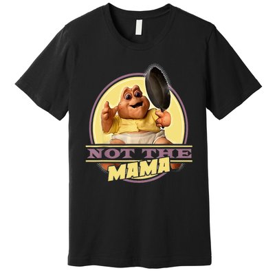 Dinosaurs Not The Mama Premium T-Shirt