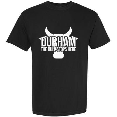 Durham Nc The Bull Stops Here Garment-Dyed Heavyweight T-Shirt