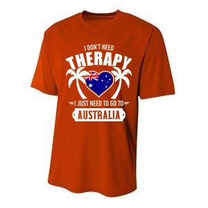 Don't Need Therapy Just Need To Go To Australia Gift Performance Sprint T-Shirt